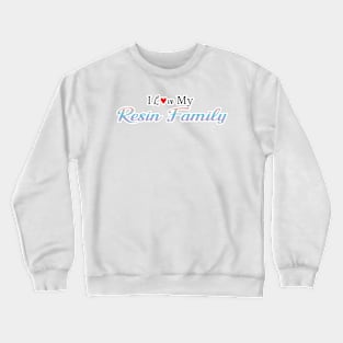 I love My Resin Family Crewneck Sweatshirt